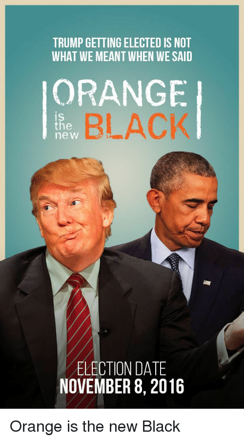 trump-getting-elected-is-not-what-we-meantwhen-wesaid-orange-2838192